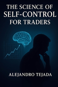 Paperback The Science of Self-Control for Traders: Master Your Mind, Regulate Your Emotions, and Trade with Unshakable Discipline Book