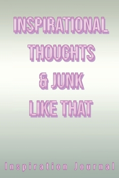 Inspirational Thoughts & Junk Like That Inspiration Journal - Cute Journal For Women/Men/Boss/Coworkers/Colleagues/Students: 6x9 inches, 100 Pages of ... Great cute journal for girls and women!