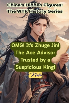 OMG! It's Zhuge Jin! The Ace Advisor Trusted by a Suspicious King!: China's Hidden Figures: The WTF History Series