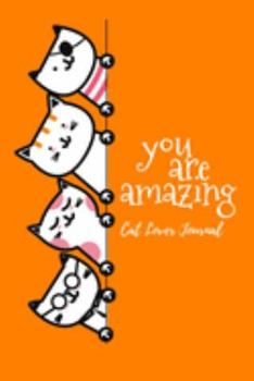 YOU ARE AMAZING, Cat Lover Journal: 100 Pages 6x9"  Blank Lined Notebook Journal & Planner,  Cat lover Notebook Gift for your Family and friends.