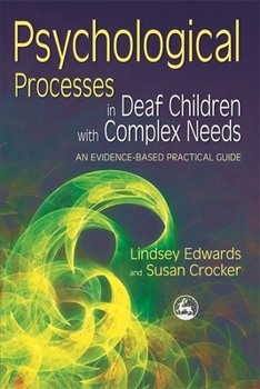 Paperback Psychological Processes in Deaf Children with Complex Needs: An Evidence-Based Practical Guide Book