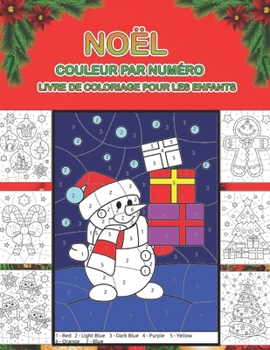 Noël couleur par numéro livre de coloriage pour les enfants: Un cadeau de Noël amusant pour les enfants - 40 belles couleurs par numéro Pages à ... de neige et plus encore ! (French Edition)