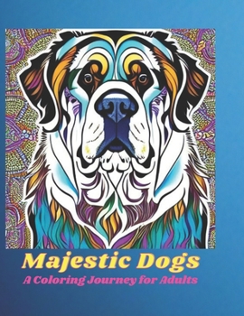 Paperback Majestic Dogs: A Coloring Journey for Adults Book