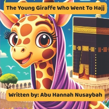 Paperback The Young Giraffe Who Went To Hajj Book
