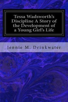 Tessa Wadsworth's Discipline: A Story of the Development of a Young Girl's Life