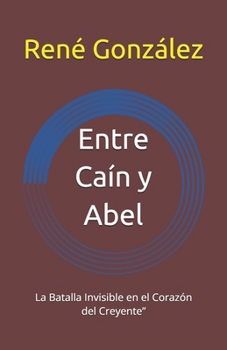 Entre Caín y Abel: La Batalla Invisible en el Corazón del Creyente” (Escuela del Espíritu) (Spanish Edition)
