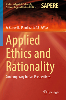 Applied Ethics and Rationality : Contemporary Indian Perspectives
