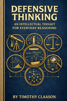 Paperback Defensive Thinking: An Intellectual Toolkit For Everyday Reasoning Book