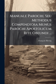 Paperback Manuale Parochi, Seu Methodus Compendiosa Munus Parochi Apostolicum Rite Obeundi ... [French] Book