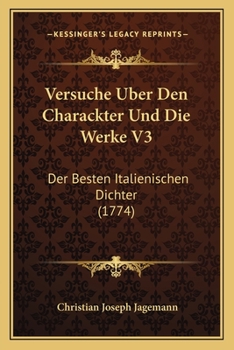 Paperback Versuche Uber Den Charackter Und Die Werke V3: Der Besten Italienischen Dichter (1774) [German] Book