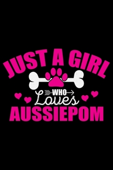 Paperback Just A Girl Who Loves Aussiedoodle: Cool Aussiepom Dog Journal Notebook - Aussiepom Puppy Lover Gifts - Funny Aussiepom Dog Notebook - Aussiepom Owner Book