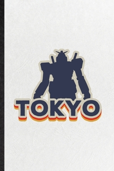 Tokyo: Funny Japan Tourist Lined Notebook/ Blank Journal For World Traveler Visitor, Inspirational Saying Unique Special Birthday Gift Idea Classic 6x9 110 Pages