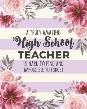 Paperback A Truly Amazing High School Teacher Is Hard To Find And Impossible To Forget: Floral Dot Grid Notebook and Appreciation Gift for HS Secondary Teachers Book