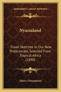 Paperback Nyassaland: Travel Sketches In Our New Protectorate, Selected From Tropical Africa (1890) Book