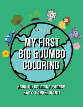 Paperback My First BIG & JUMBO Coloring Book: 110 Coloring Pages!!, Easy, LARGE, GIANT! Book