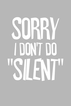 Sorry I Don't Do Silent: Blank College Ruled Lined Notebook Writing Journal