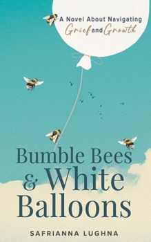 Paperback Bumble Bees & White Balloons: A Novel About Navigating Grief and Growth Book