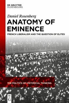 Hardcover Anatomy of Eminence: French Liberalism and the Question of Elites Book