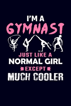 Paperback I'm A Gymnast Just Like A Normal Girl Except Much Cooler: Gymnastics Journal Notebook Book