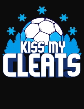 Paperback Kiss My Cleats: Winter Soccer Themed College Ruled Compostion Notebook Book