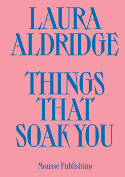 Paperback Laura Aldridge: Things That Soak You Book