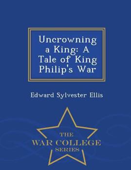 Paperback Uncrowning a King: A Tale of King Philip's War - War College Series [Dutch] Book