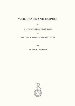 Paperback War, Peace and Empire: Justifications for War in Assyrian Royal Inscriptions Book