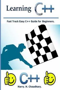 Learning C++: Fast Track Easy C++ Guide for Beginners.