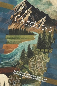 Outdoors: A journey into metaphors, history and humanity through the world outdoors
