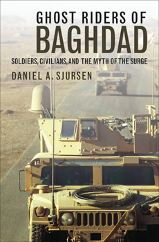 Hardcover Ghost Riders of Baghdad: Soldiers, Civilians, and the Myth of the Surge Book