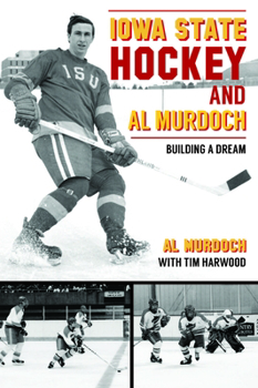 Paperback Iowa State Hockey and Al Murdoch: Building a Dream Book