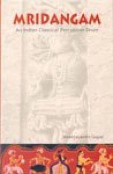 Hardcover Mridangam: An Indian Classical Percussion Drum by Shree Jayanthi Gopal (2004-05-04) Book