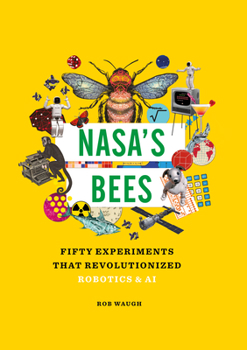 Hardcover Nasa's Bees: Fifty Experiments That Revolutionized Robotics and AI Book