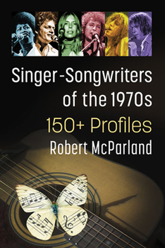 Paperback Singer-Songwriters of the 1970s: 150+ Profiles Book