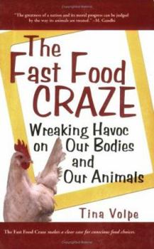 Paperback The Fast Food Craze: Wreaking Havoc on Our Bodies and Our Animals Book