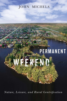 Paperback Permanent Weekend: Nature, Leisure, and Rural Gentrification Volume 7 Book