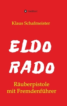 Hardcover ELDORADO - Räuberpistole mit Fremdenführer [German] Book