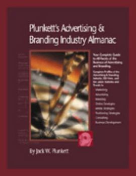 Paperback Plunkett's Advertising and Branding Industry Almanac : The Only Comprehensive Guide to Advertising Companies and Trends (Plunkett's Advertising & bran Book