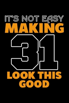 IT'S NOT EASY MAKING 31 LOOK THIS GOOD: Dot Grid Journal, Diary, Notebook, 6x9 inches with 120 Pages.