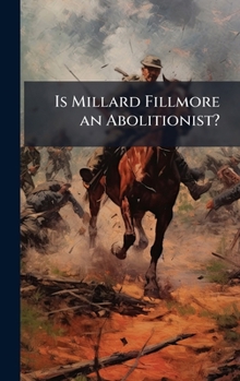 Is Millard Fillmore an Abolitionist?