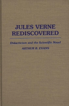 Hardcover Jules Verne Rediscovered: Didacticism and the Scientific Novel Book