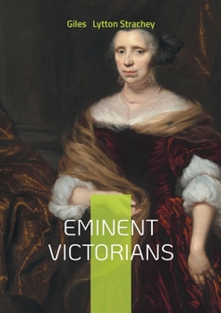 Eminent Victorians: A Pioneering Work in Victorian Biography and Bloomsbury Group Modernism