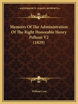 Memoirs Of The Administration Of The Right Honorable Henry Pelham V2
