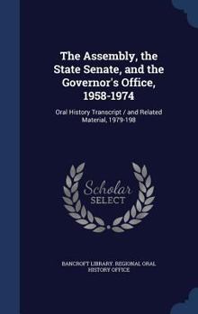 Hardcover The Assembly, the State Senate, and the Governor's Office, 1958-1974: Oral History Transcript / and Related Material, 1979-198 Book