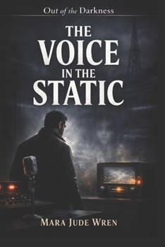 The Voice in the Static (Out of the Darkness)