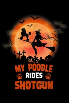 Paperback My Poodle Rides Shotgun: My Poodle Rides Shotgun Halloween Gift For Dog Lovers Journal/Notebook Blank Lined Ruled 6x9 100 Pages Book