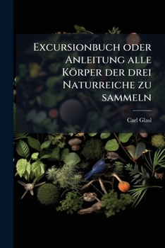 Paperback Excursionbuch oder Anleitung alle Körper der drei Naturreiche zu sammeln [German] Book