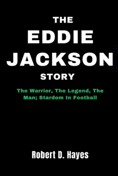 Paperback The Eddie Jackson Story: The Warrior, The Legend, The Man; Stardom In Football Book