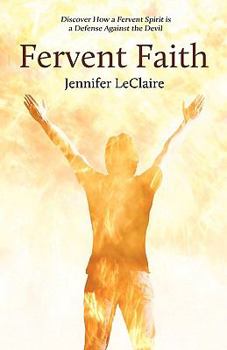 Fervent Faith: Discover How a Fervent Spirit is a Defense Against the Devil