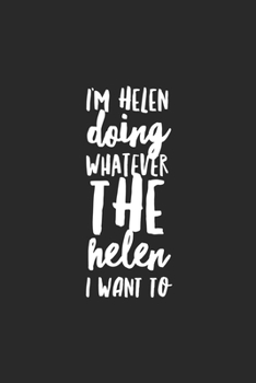 Paperback I'm Helen Doing Whatever The Helen I Want To: Funny Gag Gift Notebook For Friends & Family Book